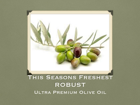 This Seasons Freshest ROBUST Ultra Premium Olive Oil